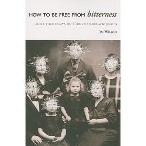 How to Be Free from Bitterness: And other essays on Christian relationships -- J